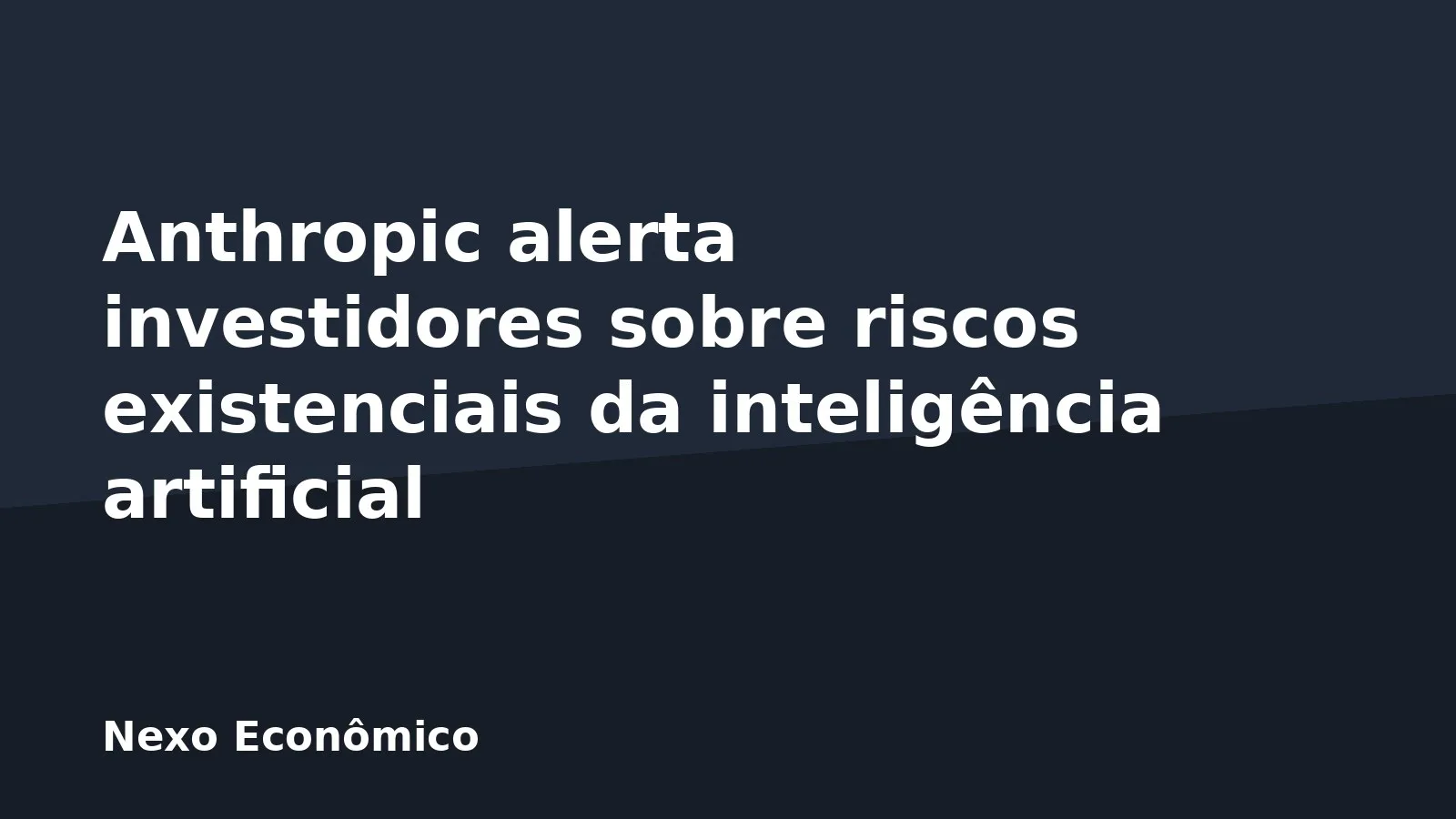 Anthropic alerta investidores sobre riscos existenciais da inteligência artificial