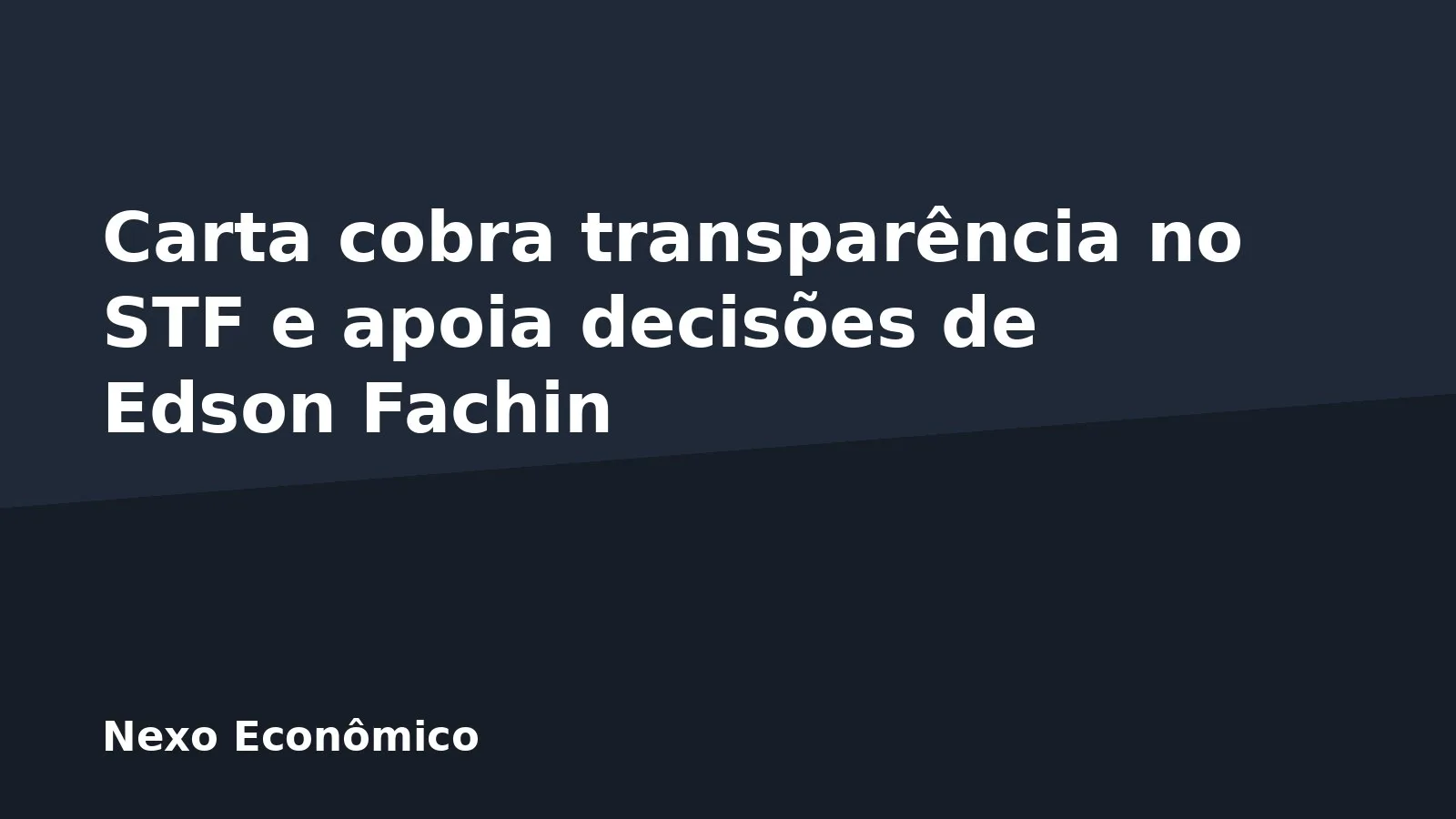 Carta cobra transparência no STF e apoia decisões de Edson Fachin