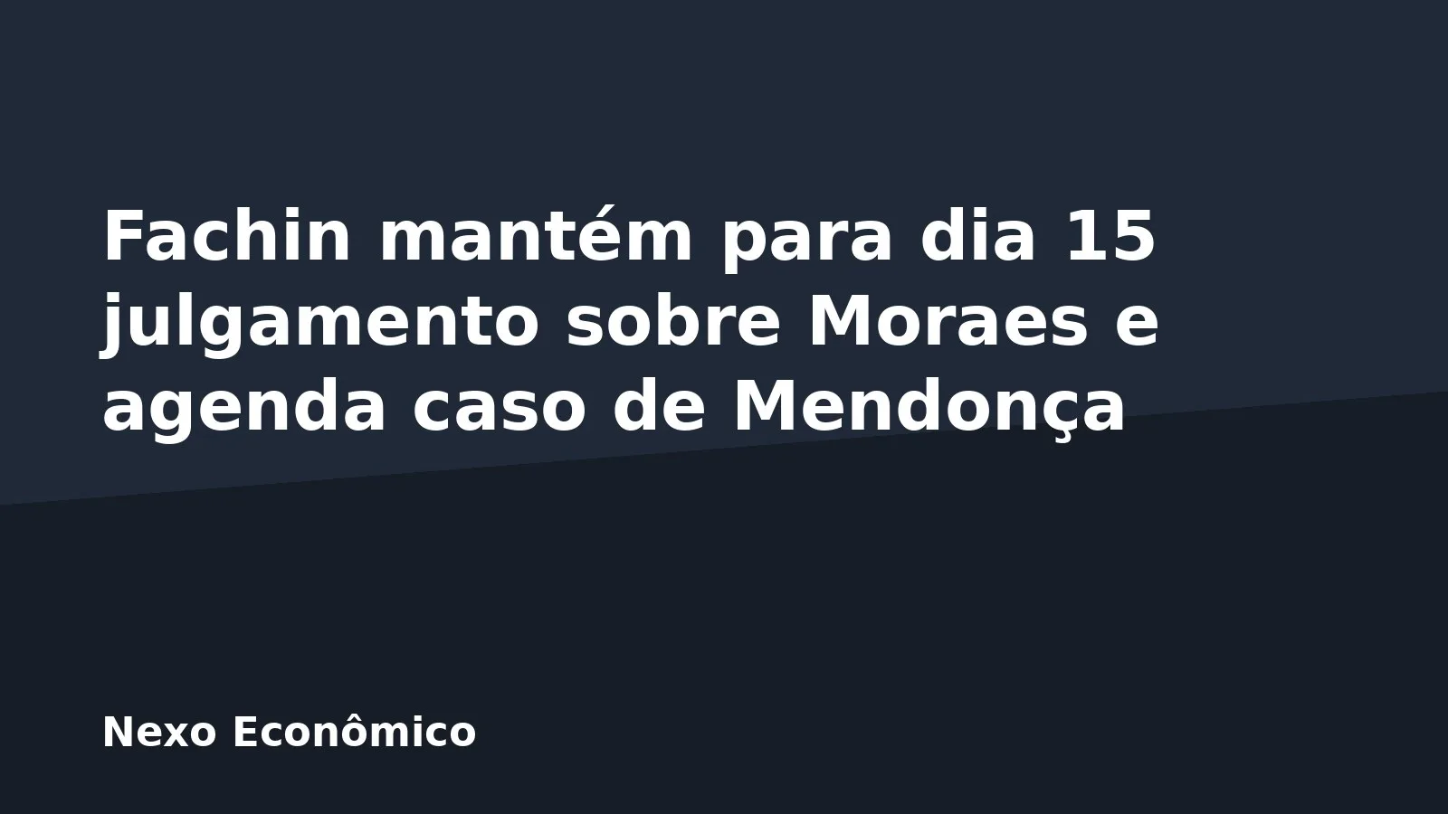 Fachin mantém para dia 15 julgamento sobre Moraes e agenda caso de Mendonça
