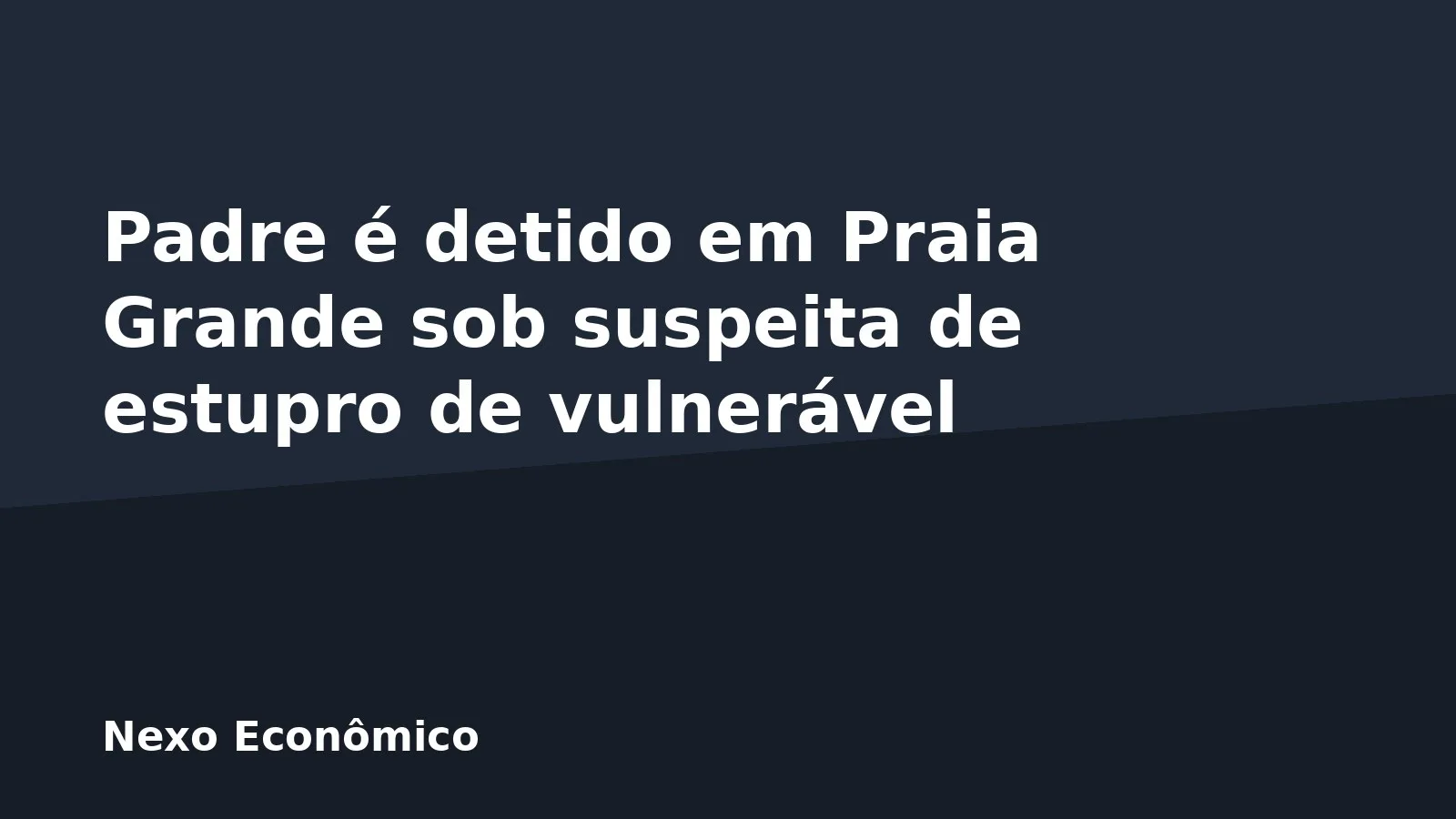 Padre é detido em Praia Grande sob suspeita de estupro de vulnerável