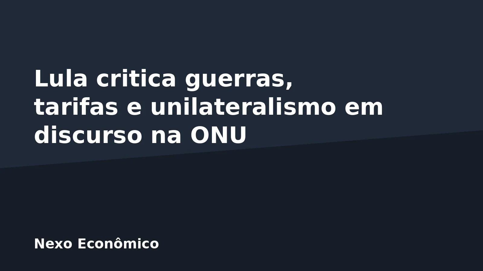 Lula critica guerras, tarifas e unilateralismo em discurso na ONU