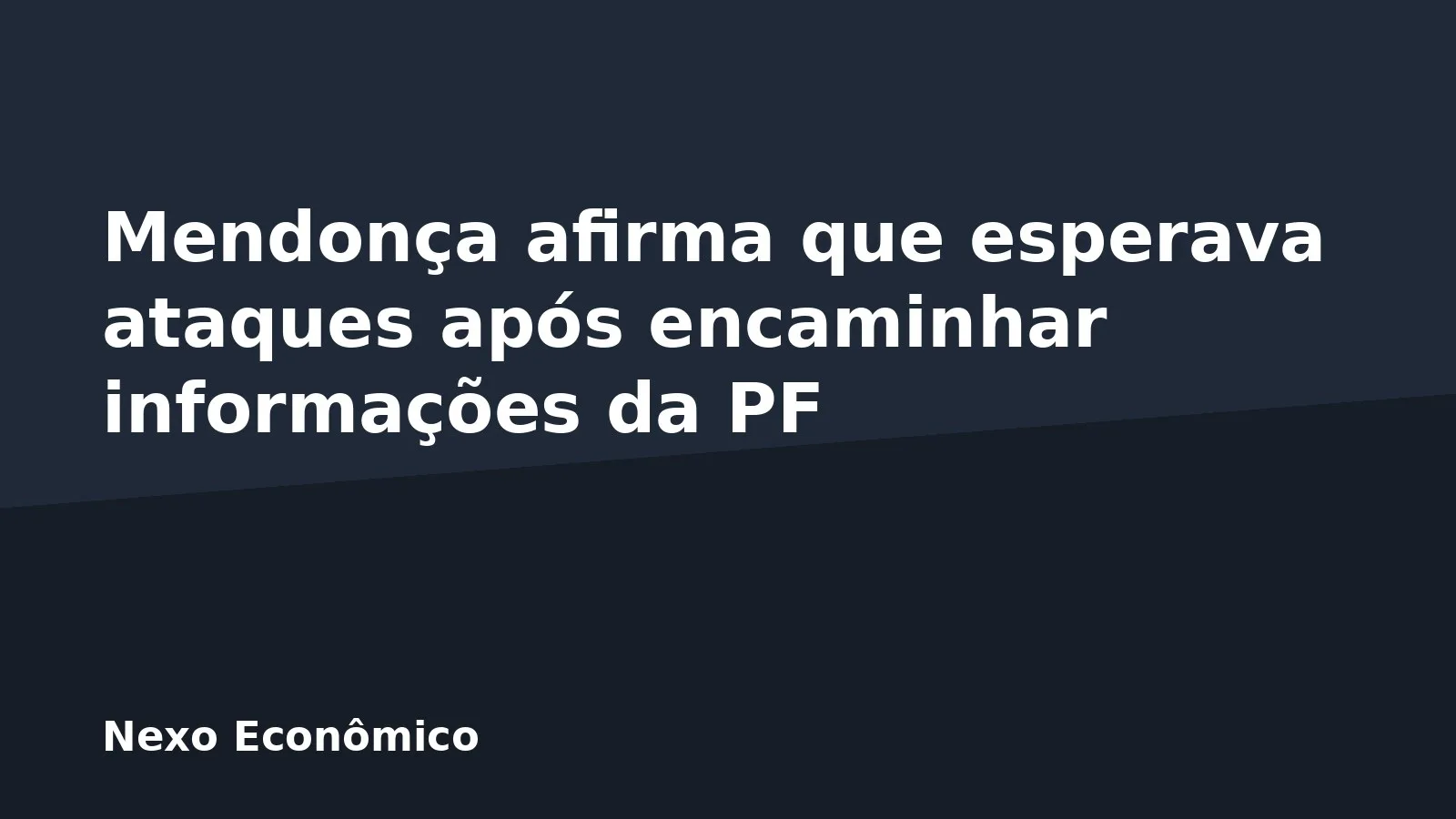 Mendonça afirma que esperava ataques após encaminhar informações da PF