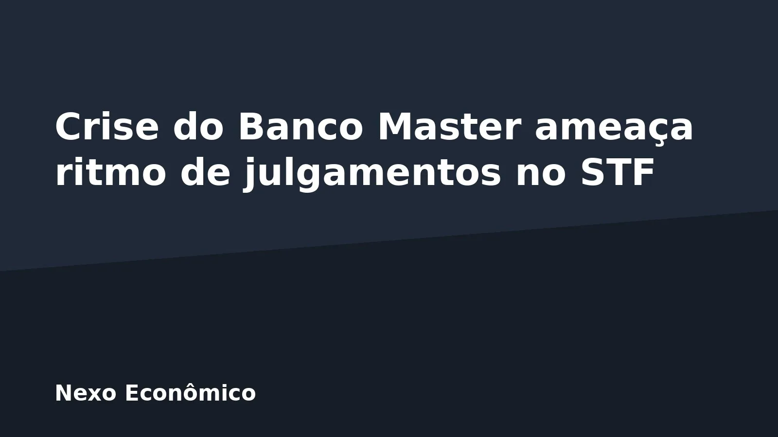 Crise do Banco Master ameaça ritmo de julgamentos no STF