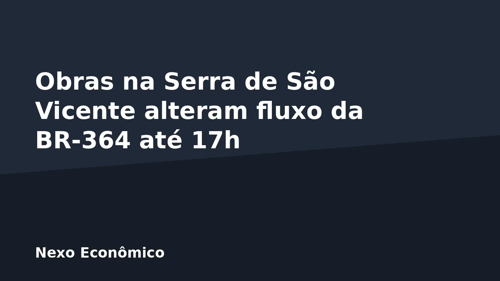 Obras na Serra de São Vicente alteram fluxo da BR-364 até 17h