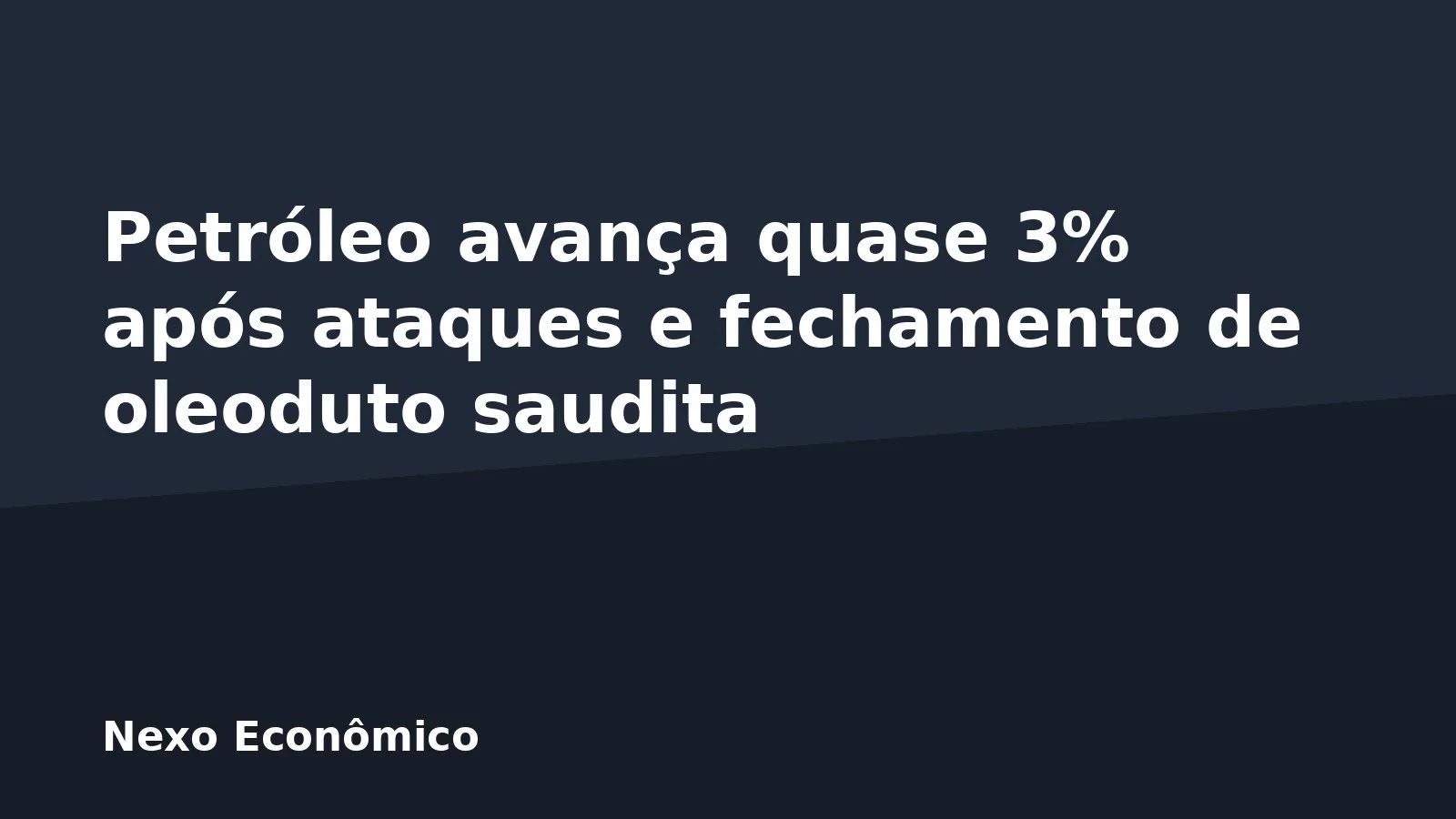 Petróleo avança quase 3% após ataques e fechamento de oleoduto saudita