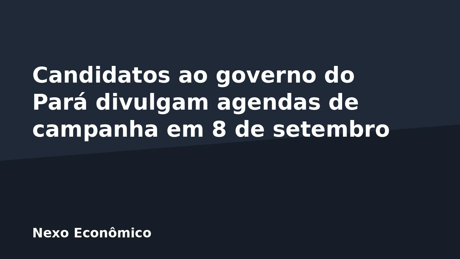 Candidatos ao governo do Pará divulgam agendas de campanha em 8 de setembro