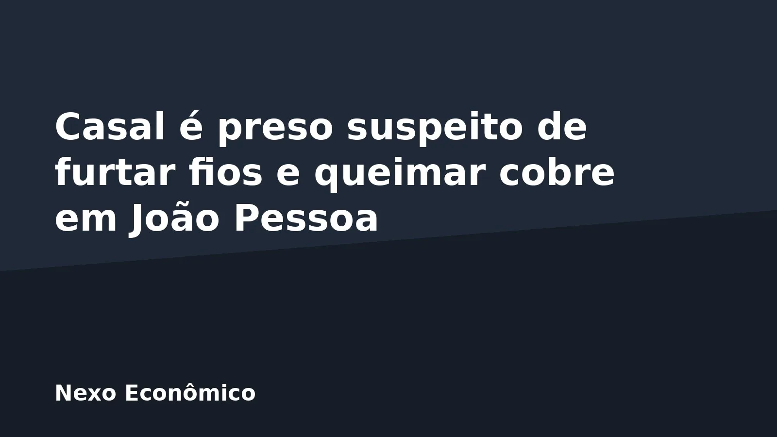 Casal é preso suspeito de furtar fios e queimar cobre em João Pessoa