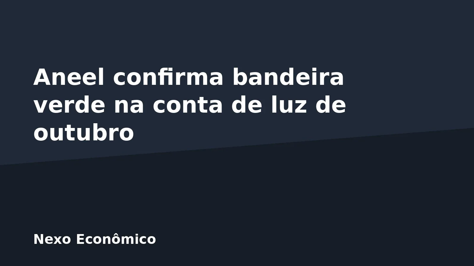 Aneel confirma bandeira verde na conta de luz de outubro