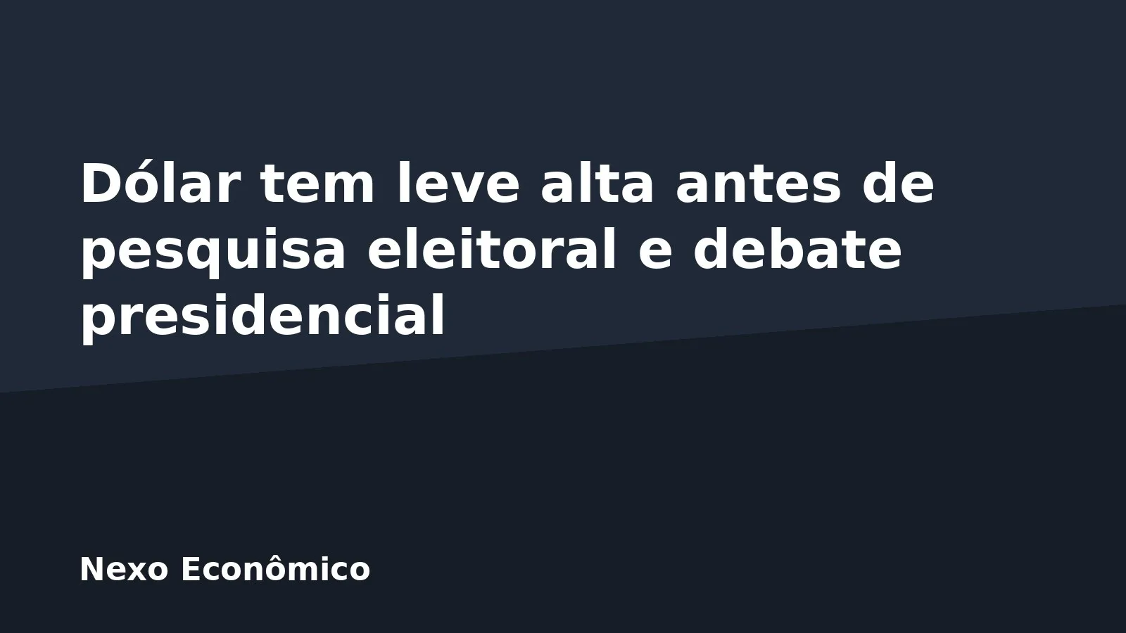 Dólar tem leve alta antes de pesquisa eleitoral e debate presidencial