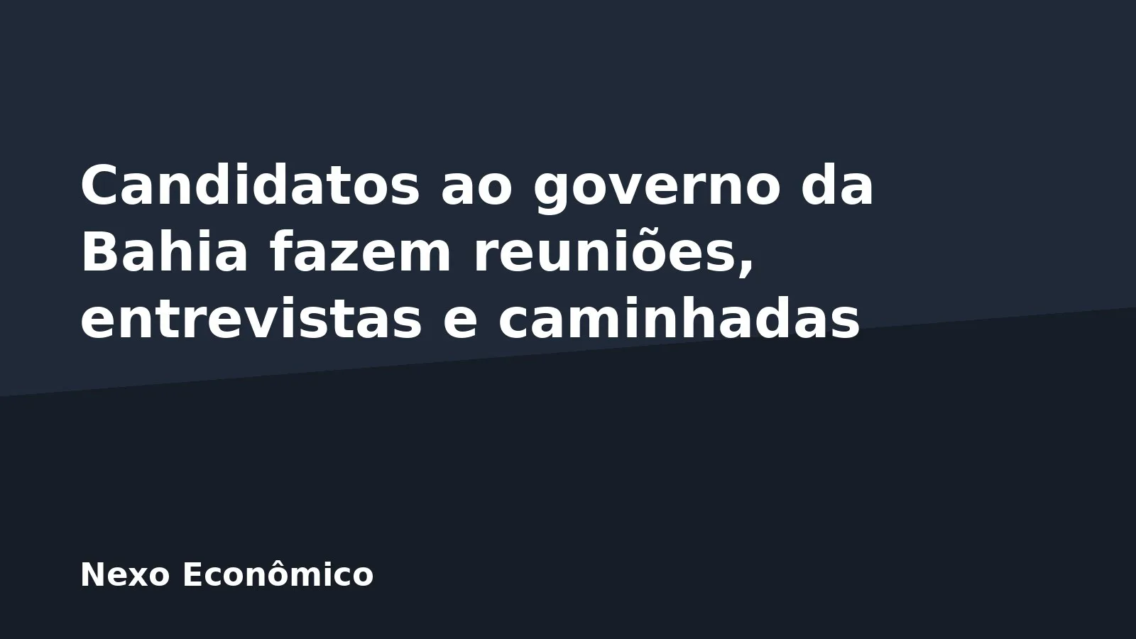 Candidatos ao governo da Bahia fazem reuniões, entrevistas e caminhadas