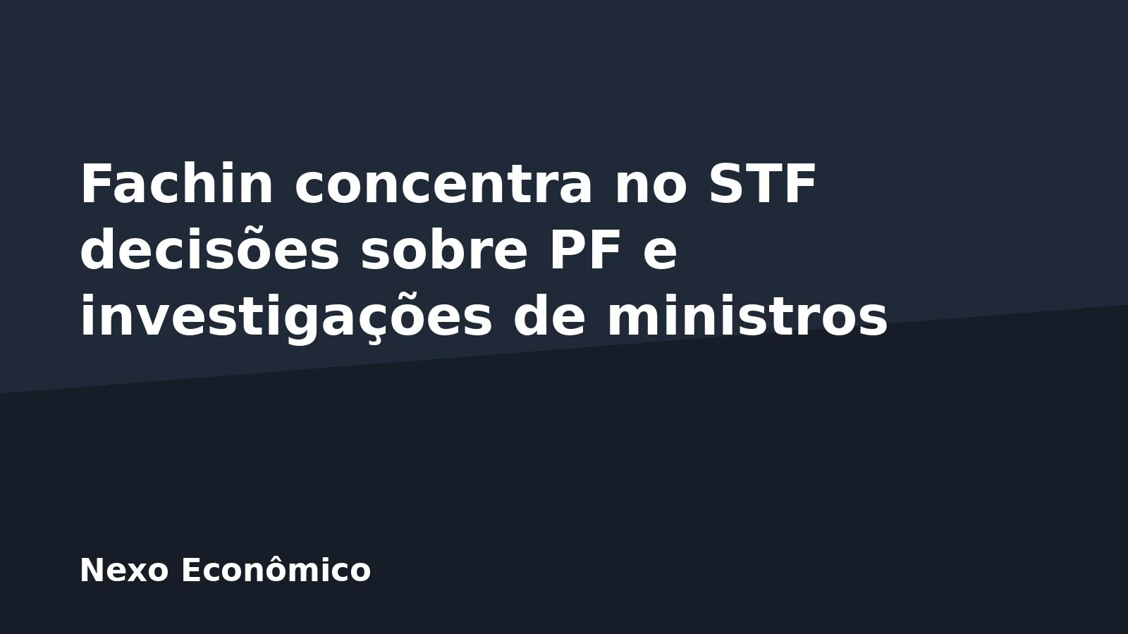 Fachin concentra no STF decisões sobre PF e investigações de ministros