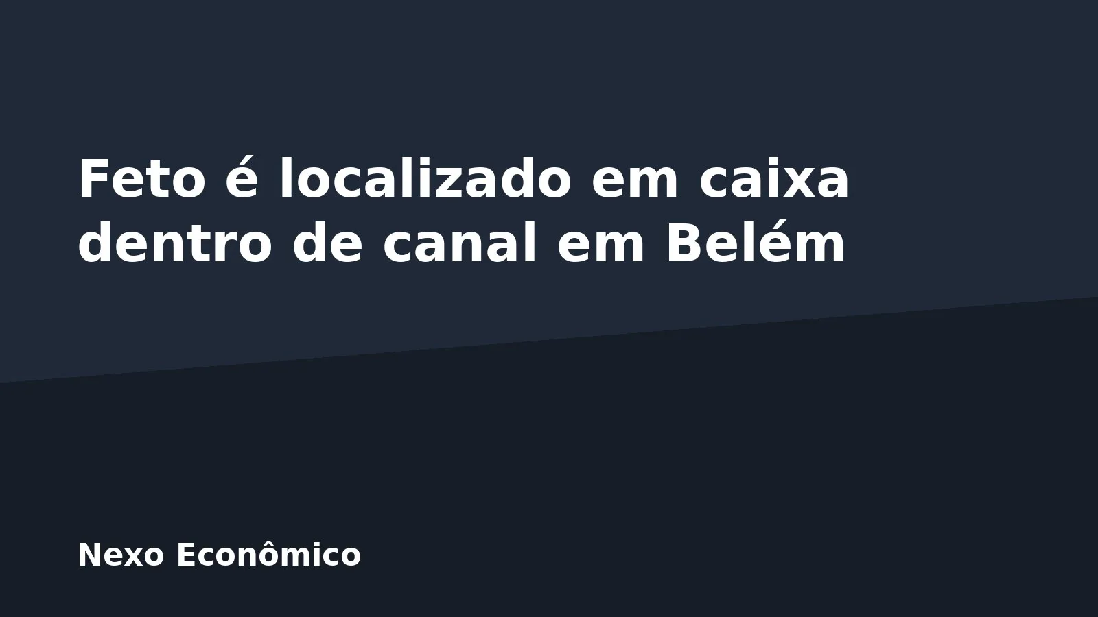 Feto é localizado em caixa dentro de canal em Belém