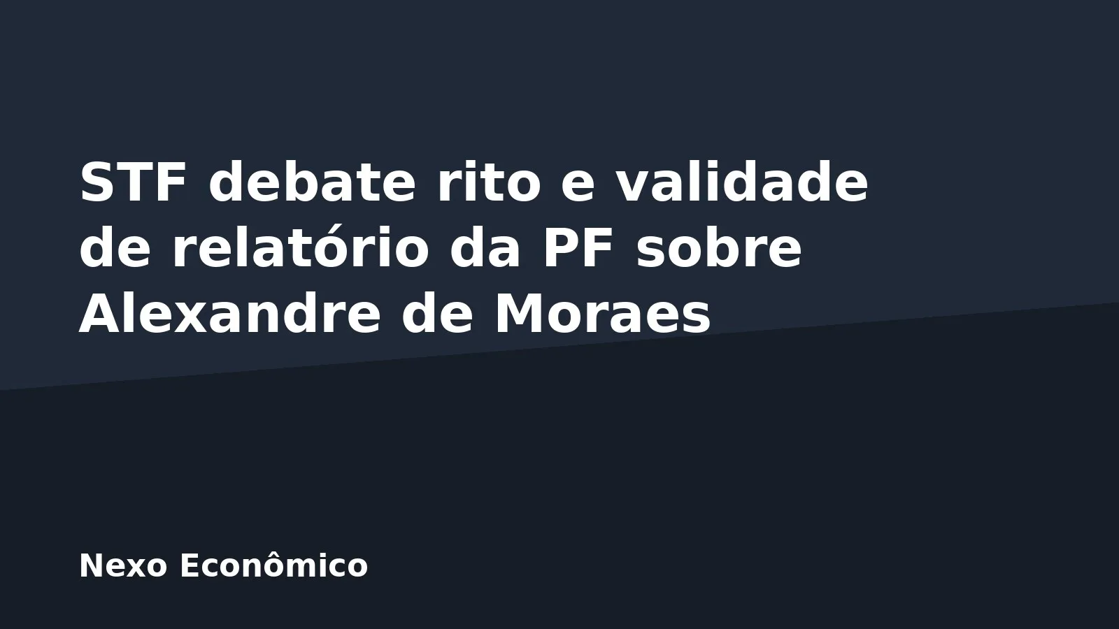 STF debate rito e validade de relatório da PF sobre Alexandre de Moraes