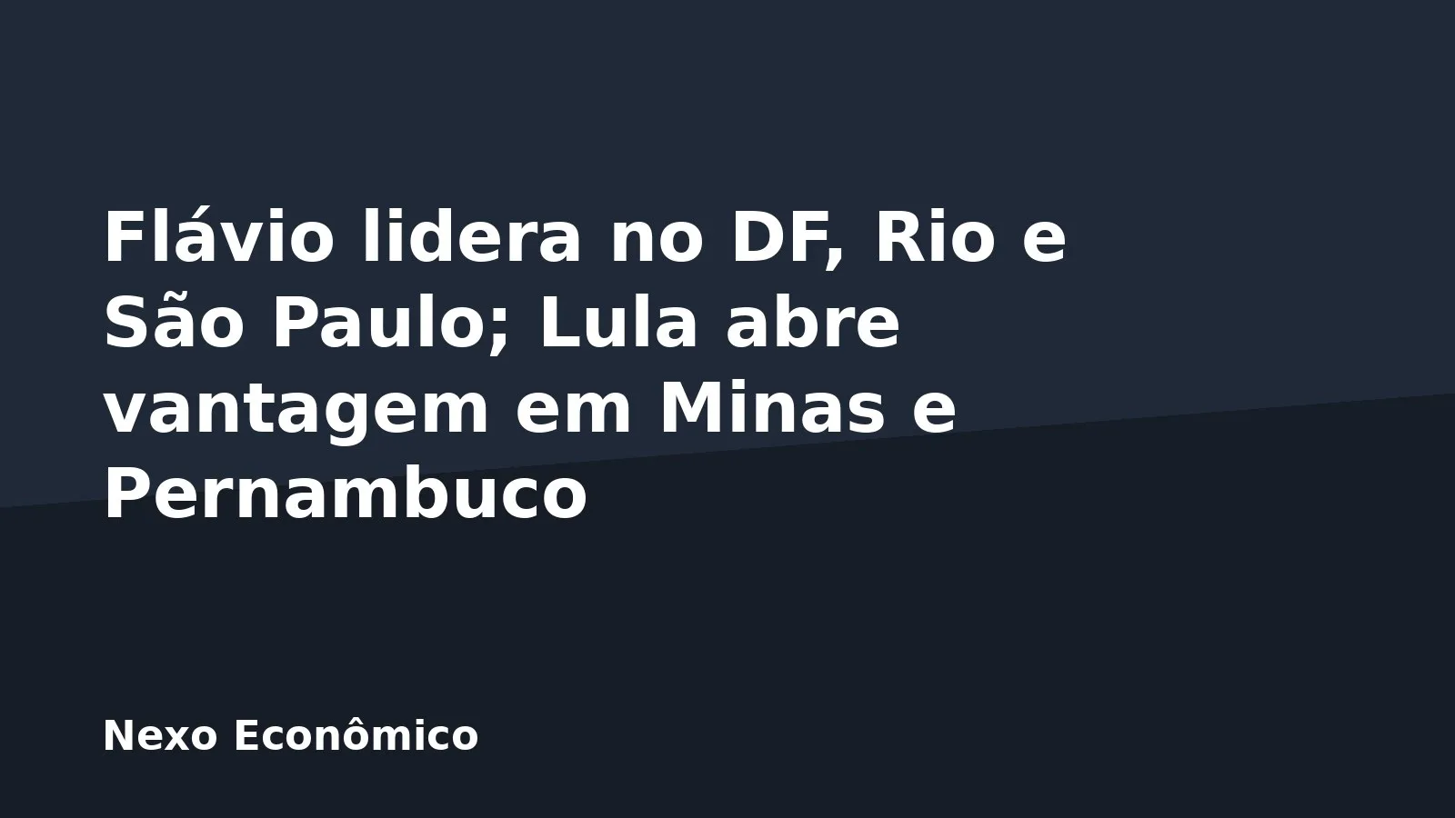 Flávio lidera no DF, Rio e São Paulo; Lula abre vantagem em Minas e Pernambuco