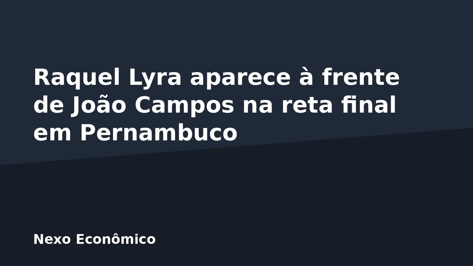 Raquel Lyra aparece à frente de João Campos na reta final em Pernambuco