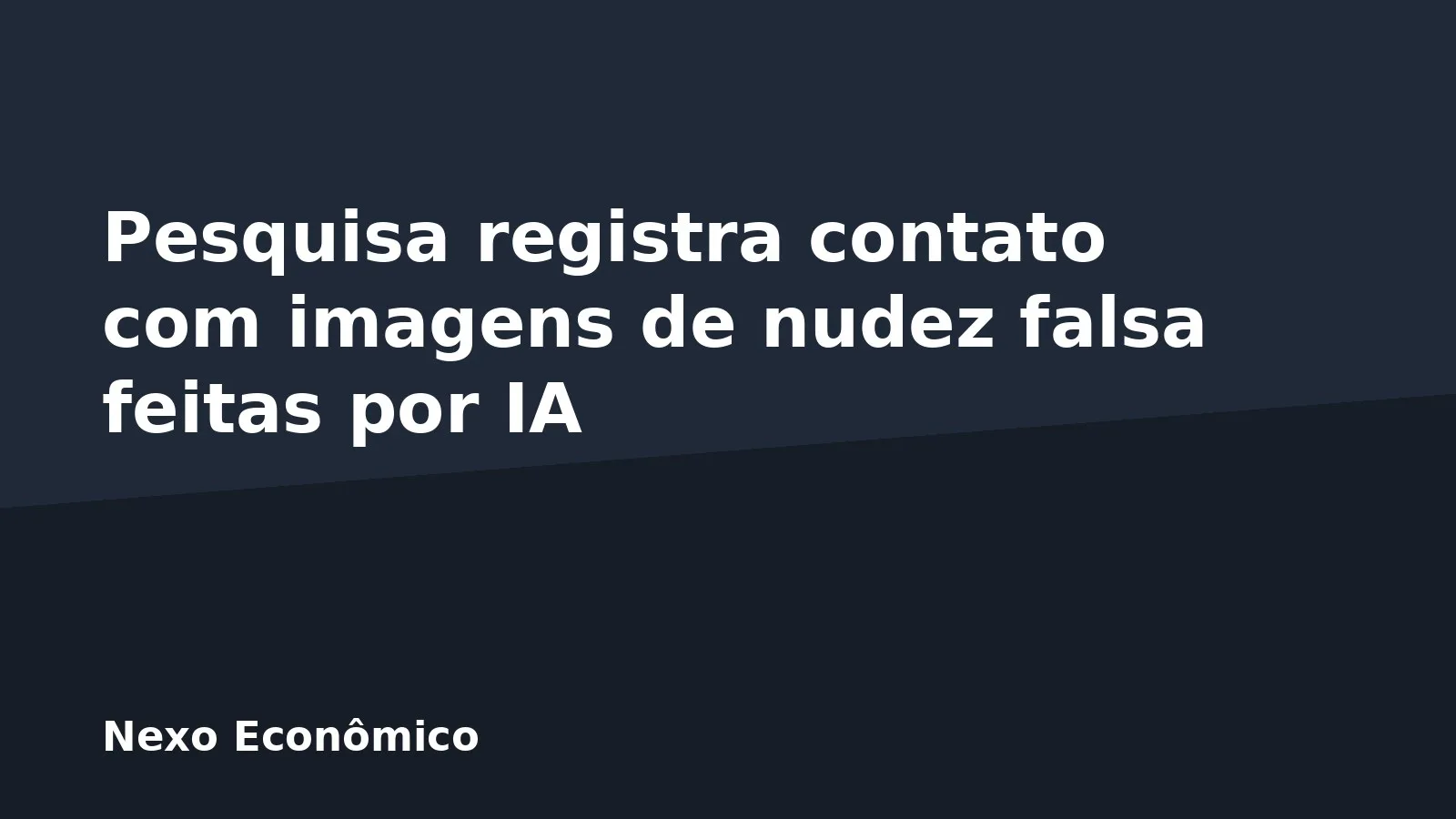 Pesquisa registra contato com imagens de nudez falsa feitas por IA