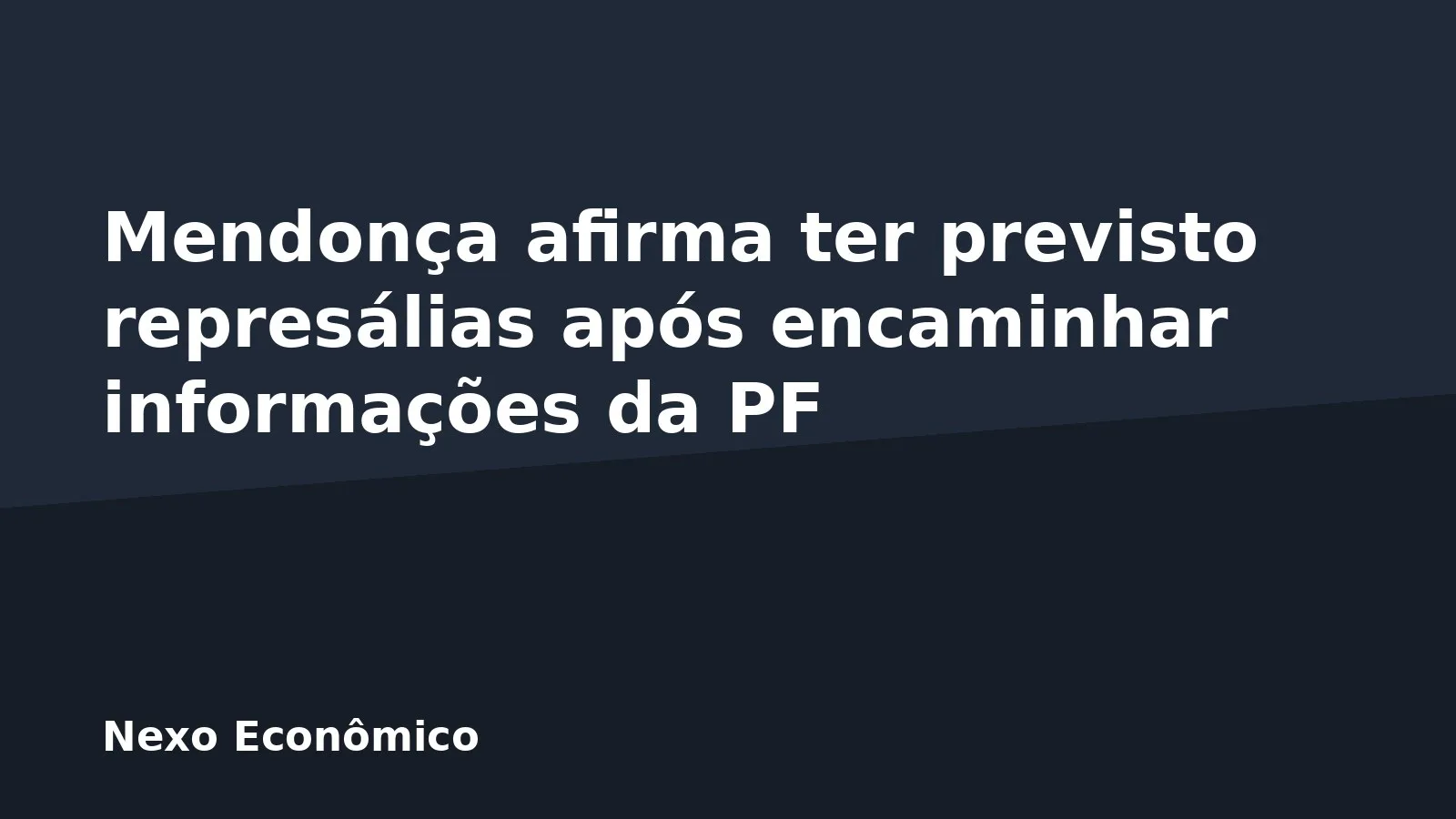 Mendonça afirma ter previsto represálias após encaminhar informações da PF