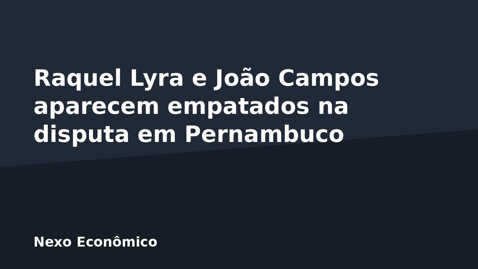 Raquel Lyra e João Campos aparecem empatados na disputa em Pernambuco