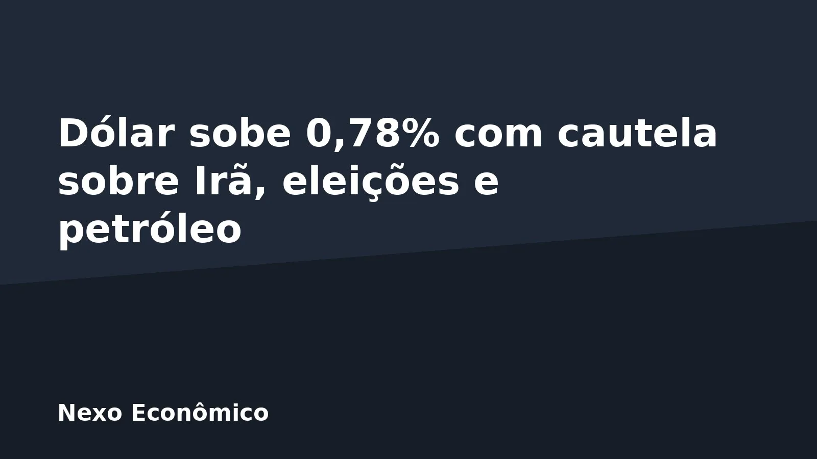 Dólar sobe 0,78% com cautela sobre Irã, eleições e petróleo