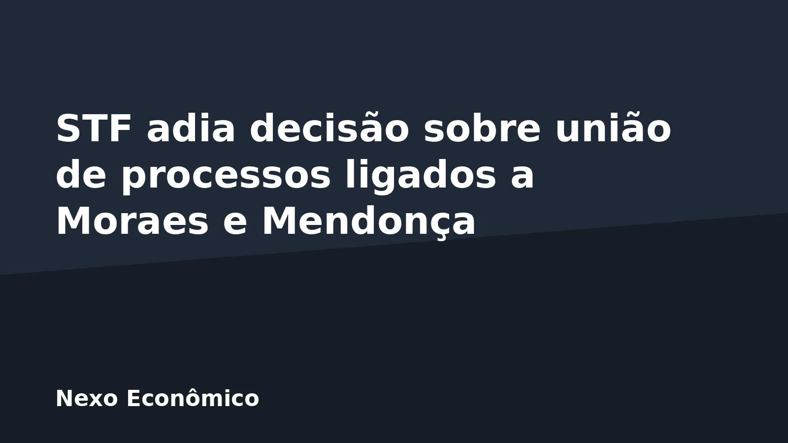 STF adia decisão sobre união de processos ligados a Moraes e Mendonça