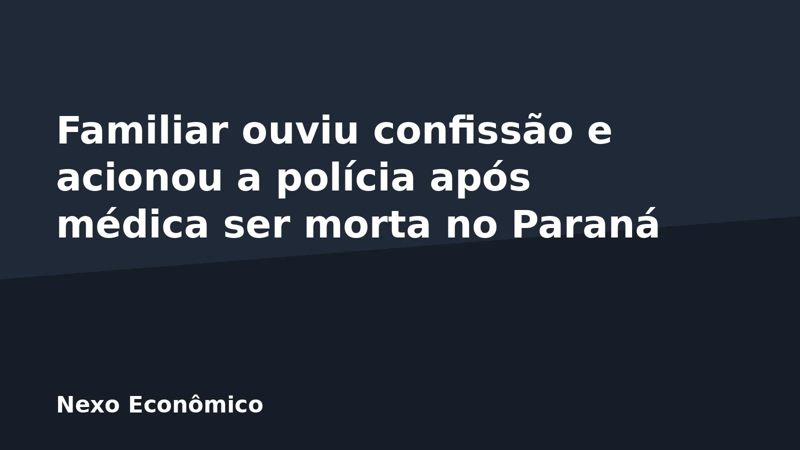 Familiar ouviu confissão e acionou a polícia após médica ser morta no Paraná