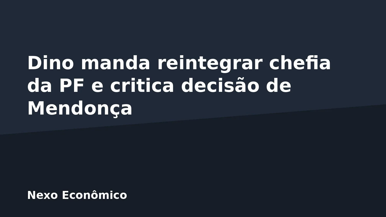 Dino manda reintegrar chefia da PF e critica decisão de Mendonça