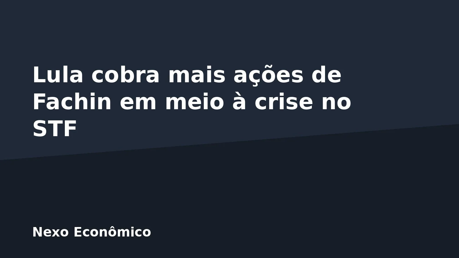 Lula cobra mais ações de Fachin em meio à crise no STF
