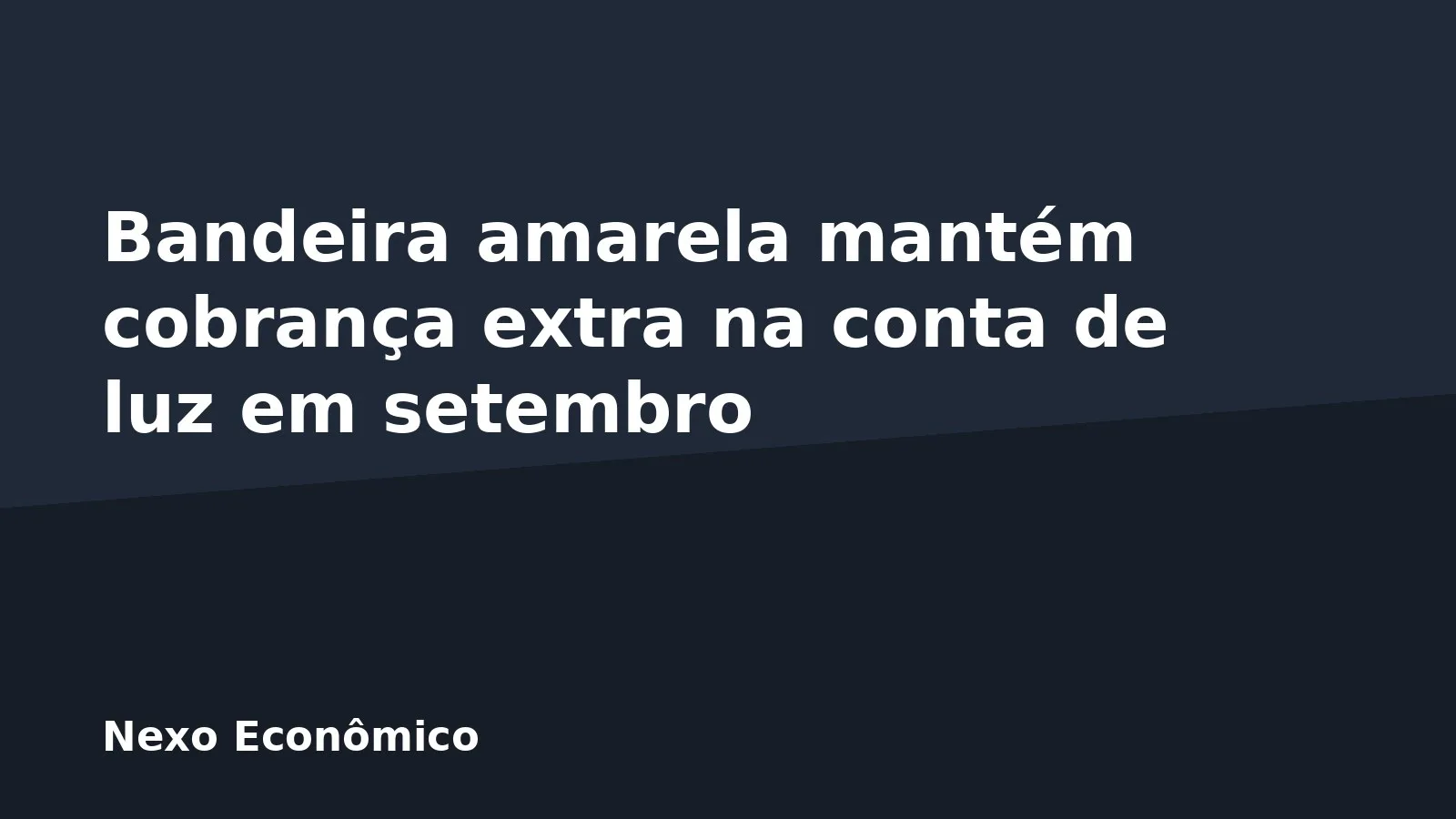 Bandeira amarela mantém cobrança extra na conta de luz em setembro