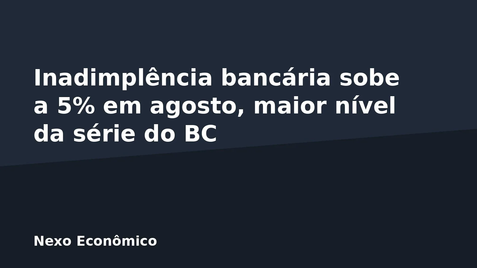 Inadimplência bancária sobe a 5% em agosto, maior nível da série do BC
